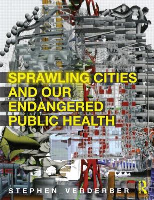 Sprawling Cities and Our Endangered Public Health - Verderber, Stephen