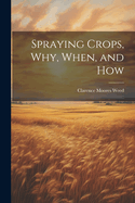 Spraying Crops, Why, When, and How