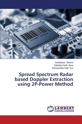 Spread Spectrum Radar based Doppler Extraction using 2P-Power Method - Shome Subhankar, and Bera Rabindra Nath, and Sur Samarendra Nath