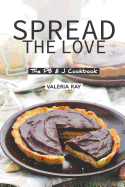 Spread the Love: The PB & J Cookbook