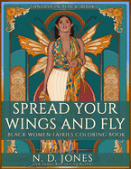 Spread Your Wings and Fly: Black Women Fairies Coloring Book