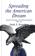 Spreading the American Dream: American Economic and Cultural Expansion, 1890-1945 - Rosenberg, Emily S