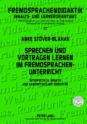 Sprechen Und Vortragen Lernen Im Fremdsprachenunterricht: Interpretativ, Kreativ Und Ganzheitlich Mit Gedichten - Kupetz, Rita (Editor), and Stver-Blahak, Anke