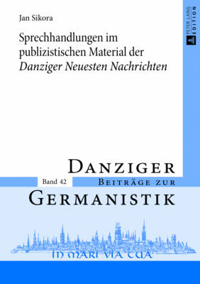 Sprechhandlungen Im Publizistischen Material Der Danziger Neuesten Nachrichten? - Katny, Andrzej (Editor), and Sikora, Jan