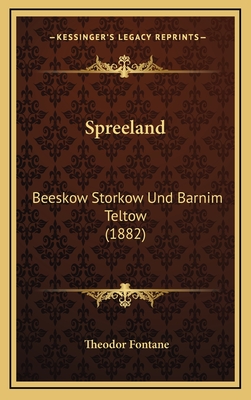 Spreeland: Beeskow Storkow Und Barnim Teltow (1882) - Fontane, Theodor