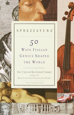 Sprezzatura: 50 Ways Italian Genius Shaped the World - D'Epiro, Peter, and Pinkowish, Mary Desmond