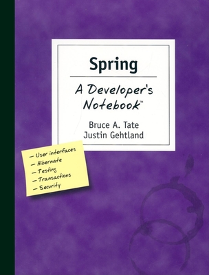 Spring a Developer's Notebook - Tate, Bruce, and Gehtland, Justin