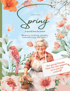 Spring: A Gift Book / Activity Book / Brain Training for Seniors: For everyday companions and carers for the elderly, at home or in a retirement home. With tips for use in group lessons or one-on-one support