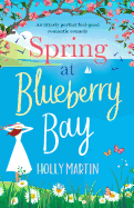 Spring at Blueberry Bay: An utterly perfect feel-good romantic comedy