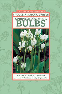 Spring-Blooming Bulbs: An A to Z Guide to Classic and Unusual Bulbs for Your Spring Garden - Hanson, Beth (Editor)