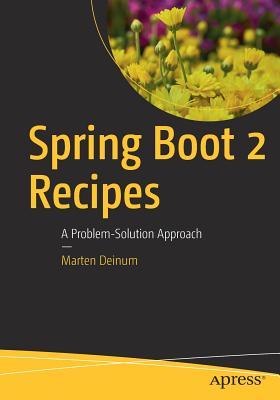 Spring Boot 2 Recipes: A Problem-Solution Approach - Deinum, Marten