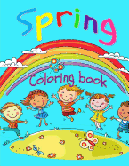 Spring Coloring Book: Toddler Coloring Book for Boys and Girls: Fun and Cute Coloring Book for Toddlers and Preschoolers