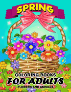 Spring Coloring Books for Adults: Flower and Animals Unique Coloring Book Easy, Fun, Beautiful Coloring Pages