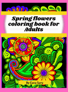 Spring flowers coloring book: Amazing Spring Flowers -for Adults