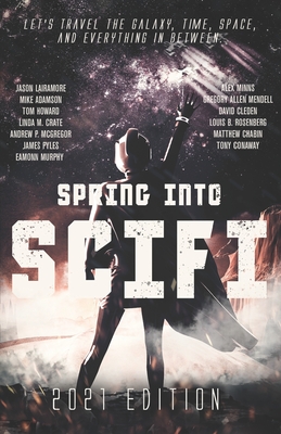 Spring Into SciFi: 2021 Edition - Adamson, Mike, and Howard, Tom, and Crate, Linda M