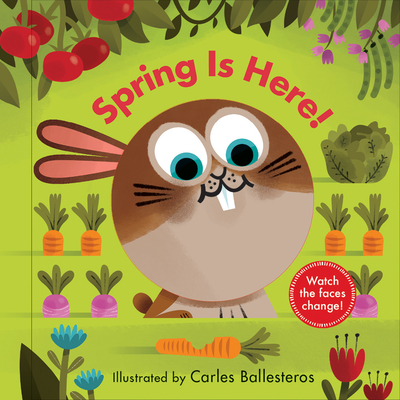 Spring Is Here! (a Changing Faces Book): A Board Book - Ballesteros, Carles