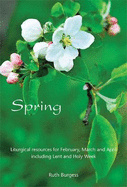 Spring: Liturgical resources for February, March and April including Lent and Holy Week