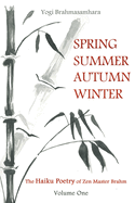Spring Summer Autumn Winter: The Haiku Poetry of Zen Master Brahm