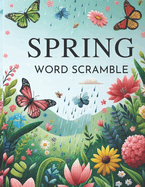 Spring Word Scramble Large Print: A Garden of Letters - Unscramble Over 1000 Seasonal Words for Relaxation, Brain Exercise, and Joyful Learning