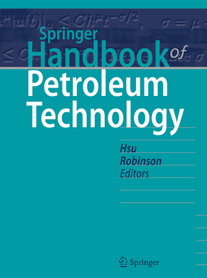 Springer Handbook of Petroleum Technology - Hsu, Chang Samuel (Editor), and Robinson, Paul R (Editor)
