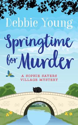 Springtime for Murder: A Sophie Sayers Village Mystery - Young, Debbie