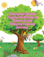 "Springtime Palette: Explore the Beauty of Blooms in this Relaxing Coloring Journey"
