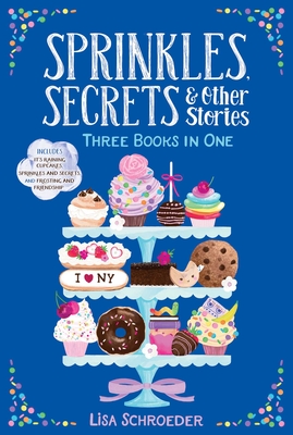 Sprinkles, Secrets & Other Stories: It's Raining Cupcakes; Sprinkles and Secrets; Frosting and Friendship - Schroeder, Lisa