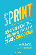 Sprint - El Mtodo Para Resolver Problemas Y Testar Nuevas Ideas En Solo Cinco D as / Sprint: How to Solve Big Problems and Test New