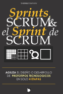 Sprints, Scrum & El Sprint de Scrum: Agiliza El Diseo O Desarrollo de Prototipos Tecnologicos En Solo 4 Etapas