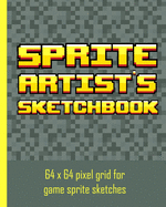 Sprite Artist's Sketchbook: 64 x 64 pixel art grid for games artists, sprite designers, level designers & people who love pixel art. The grids are divided into 8 grid squares for those who love 8 grid pixel art or use the whole 64 grid for bigger designs.