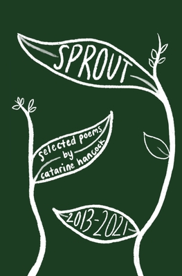 sprout: selected poems - Hancock, Catarine