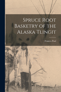 Spruce Root Basketry of the Alaska Tlingit