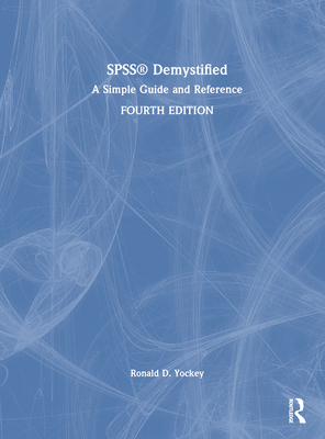 SPSS Demystified: A Simple Guide and Reference - Yockey, Ronald D