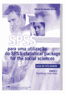 SPSS - Statistical Package for the Social Sciences: Guia do Utilizador - Parte I - Estat?sticas Descritivas