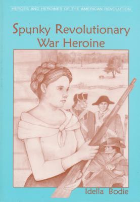 Spunky Revolutionary War Heroine - Bodie, Idella