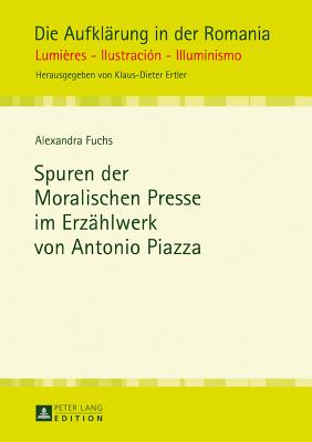 Spuren Der Moralischen Presse Im Erzaehlwerk Von Antonio Piazza - Ertler, Klaus-Dieter (Editor), and Fuchs, Alexandra