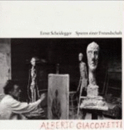 Spuren Einer Freundschaft: Alberto Giacometti