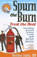 Spurn the Burn, Treat the Heat: Everything You Need to Know to Beat Acid Reflux Disease