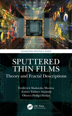 Sputtered Thin Films: Theory and Fractal Descriptions - Mwema, Frederick Madaraka, and Akinlabi, Esther Titilayo, and Oladijo, Oluseyi Philip