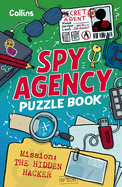 Spy Agency Puzzle Book - The Hidden Hacker: Solve Puzzles, Crack Codes and Take on a Top Secret Mission