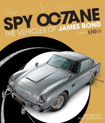 Spy Octane: The Vehicles of James Bond - Field, Matthew, and Chowdhury, Ajay