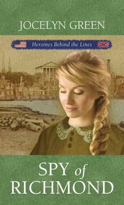 Spy of Richmond: Heroines Behind the Lines - Green, Jocelyn