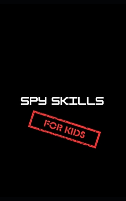 Spy Skills for Kids - Agness, P J