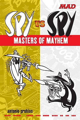 Spy Vs Spy Masters of Mayhem - Prohias, Antonio, and Ficarra, John (Foreword by)