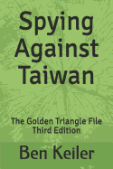 Spying Against Taiwan: The Golden Triangle File Third Edition