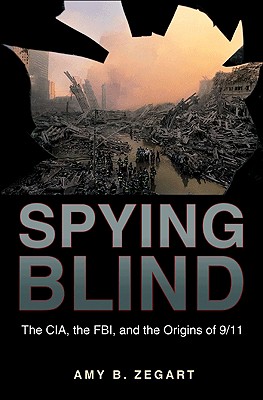 Spying Blind: The Cia, the Fbi, and the Origins of 9/11 - Zegart, Amy B