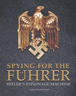 Spying for the Fuhrer: Hitler's Espionage Machine - Jorgensen, Christer
