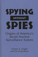Spying Without Spies: Origins of America's Secret Nuclear Surveillance System