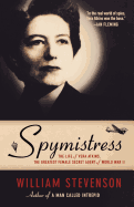Spymistress: The Life of Vera Atkins, the Greatest Female Secret Agent of World War II