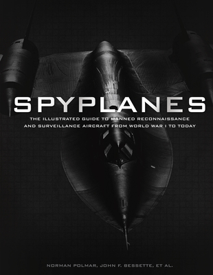 Spyplanes: The Illustrated Guide to Manned Reconnaissance and Surveillance Aircraft from World War I to Today - Polmar, Norman, and Bessette, John, and Bryan, Hal